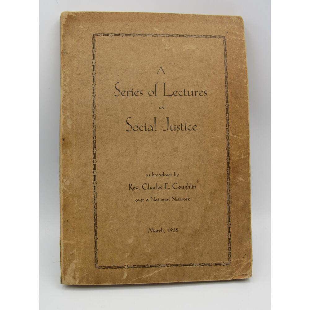 Series of Lectures on Social Justice Rev. Charles E. Coughlin 1935 First Edition